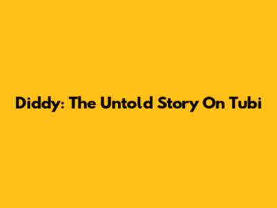 Diddy: The Untold Story On Tubi