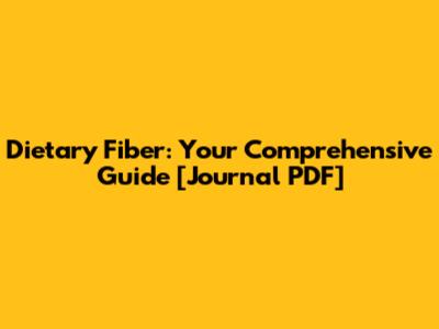 Dietary Fiber: Your Comprehensive Guide [Journal PDF]