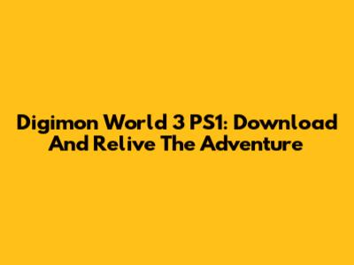 Digimon World 3 PS1: Download And Relive The Adventure