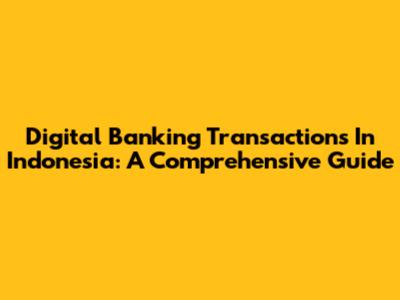 Digital Banking Transactions In Indonesia: A Comprehensive Guide