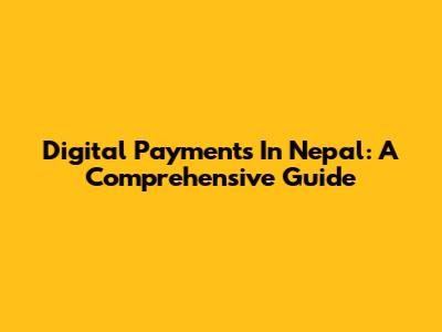 Digital Payments In Nepal: A Comprehensive Guide