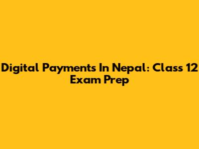 Digital Payments In Nepal: Class 12 Exam Prep