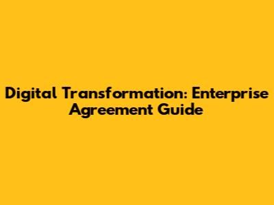 Digital Transformation: Enterprise Agreement Guide