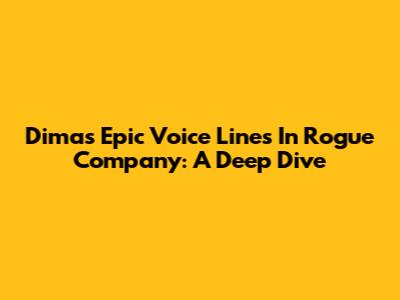 Dima's Epic Voice Lines In Rogue Company: A Deep Dive