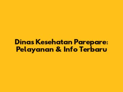 Dinas Kesehatan Parepare: Pelayanan & Info Terbaru