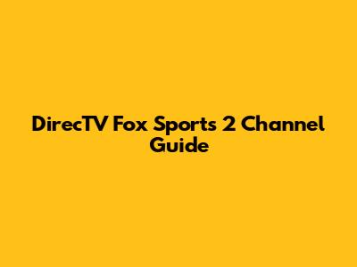 DirecTV Fox Sports 2 Channel Guide