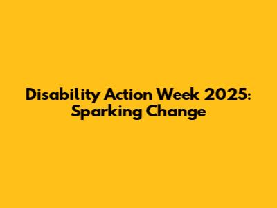 Disability Action Week 2025: Sparking Change