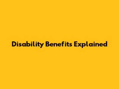Disability Benefits Explained