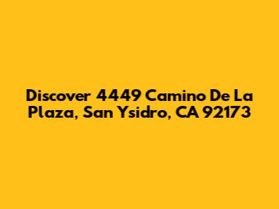 Discover 4449 Camino De La Plaza, San Ysidro, CA 92173