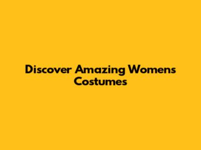 Discover Amazing Women's Costumes