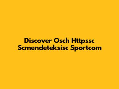 Discover Osch Httpssc Scmendeteksisc Sportcom