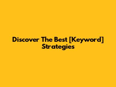Discover The Best [Keyword] Strategies