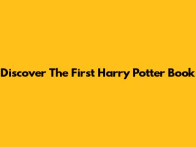 Discover The First Harry Potter Book
