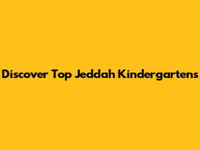 Discover Top Jeddah Kindergartens