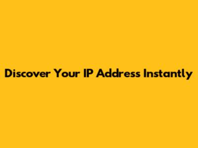Discover Your IP Address Instantly