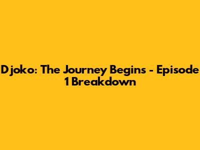 Djoko: The Journey Begins - Episode 1 Breakdown