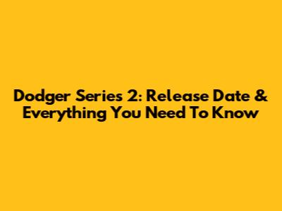 Dodger Series 2: Release Date & Everything You Need To Know