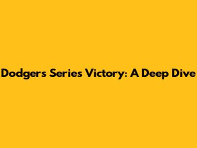 Dodgers' Series Victory: A Deep Dive
