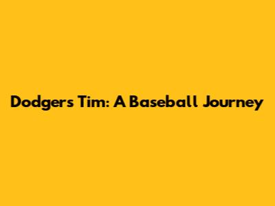 Dodgers' Tim: A Baseball Journey