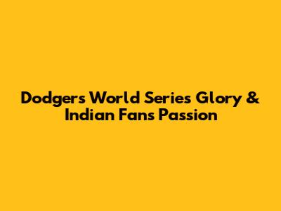 Dodgers' World Series Glory & Indian Fan's Passion