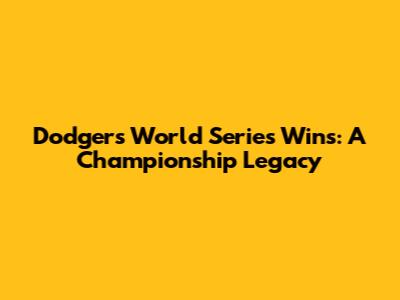 Dodgers' World Series Wins: A Championship Legacy