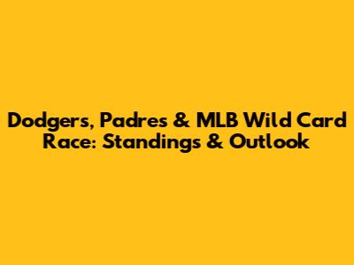Dodgers, Padres & MLB Wild Card Race: Standings & Outlook