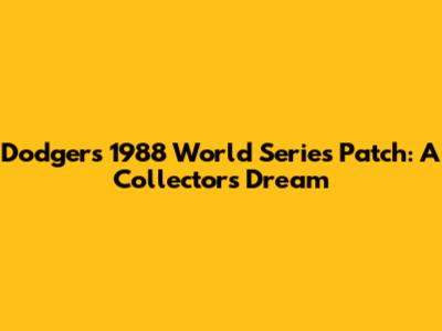 Dodgers 1988 World Series Patch: A Collector's Dream