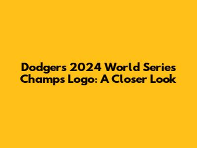 Dodgers 2024 World Series Champs Logo: A Closer Look