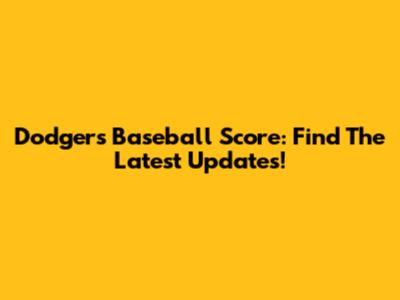 Dodgers Baseball Score: Find The Latest Updates!