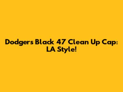 Dodgers Black '47 Clean Up Cap: LA Style!