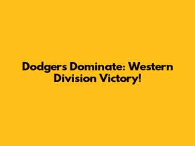 Dodgers Dominate: Western Division Victory!