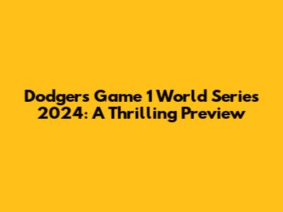 Dodgers Game 1 World Series 2024: A Thrilling Preview