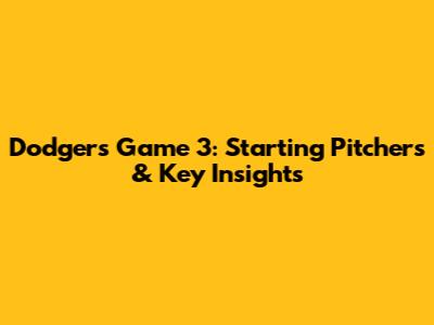 Dodgers Game 3: Starting Pitchers & Key Insights