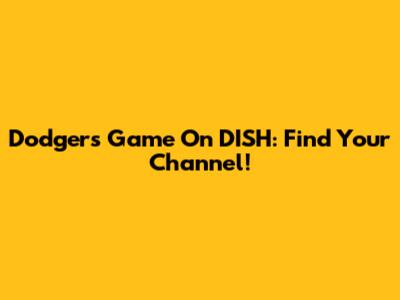 Dodgers Game On DISH: Find Your Channel!