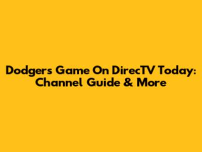 Dodgers Game On DirecTV Today: Channel Guide & More