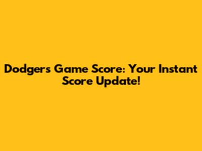 Dodgers Game Score: Your Instant Score Update!