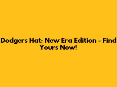 Dodgers Hat: New Era Edition - Find Yours Now!