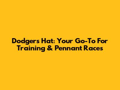 Dodgers Hat: Your Go-To For Training & Pennant Races