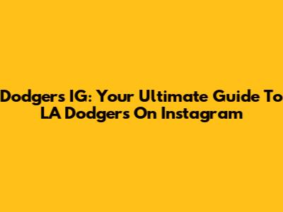 Dodgers IG: Your Ultimate Guide To LA Dodgers On Instagram