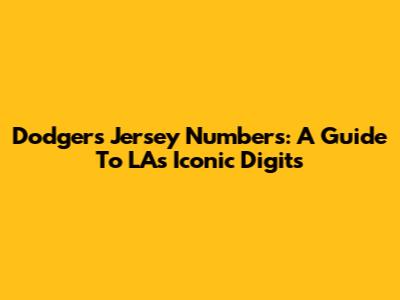 Dodgers Jersey Numbers: A Guide To LA's Iconic Digits