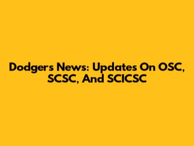 Dodgers News: Updates On OSC, SCSC, And SCICSC