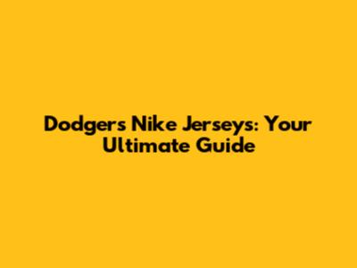 Dodgers Nike Jerseys: Your Ultimate Guide