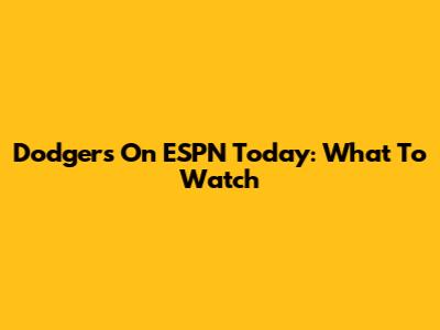 Dodgers On ESPN Today: What To Watch