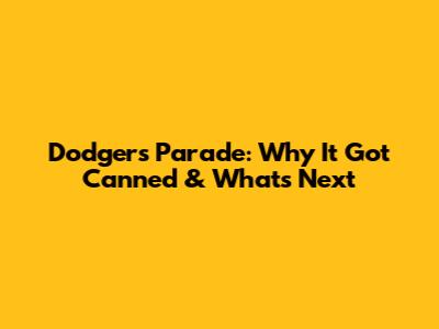 Dodgers Parade: Why It Got Canned & What's Next