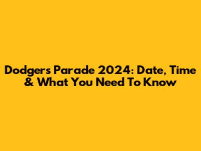 Dodgers Parade 2024: Date, Time & What You Need To Know