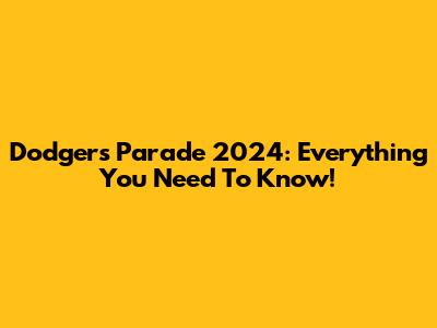 Dodgers Parade 2024: Everything You Need To Know!