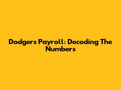 Dodgers Payroll: Decoding The Numbers