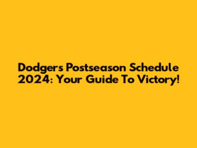 Dodgers Postseason Schedule 2024: Your Guide To Victory!