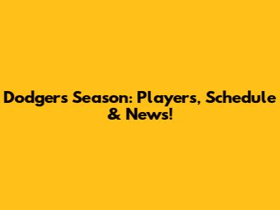 Dodgers Season: Players, Schedule & News!