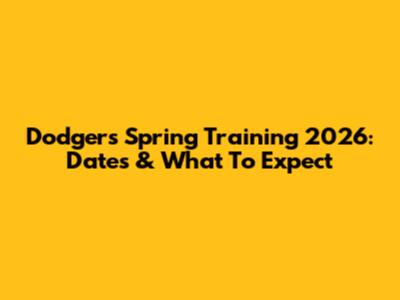 Dodgers Spring Training 2026: Dates & What To Expect